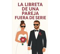libreta de una pareja fuera de serie: cuaderno en blanco para escribir recuerdos y planes | Regalo romántico y original para novios: Un cuaderno ... para notas, proyectos y momentos compartidos.