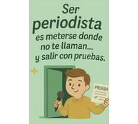 Libreta para periodistas 130 páginas - Frase “Ser periodista es meterse donde no te llaman… y salir con pruebas”: Cuaderno A5, tapa blanda, hojas rayadas, ideal para notas, entrevistas y reportajes