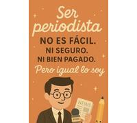 Libreta para periodistas 130 páginas - Frase “Ser periodista no es fácil. Ni seguro. Ni bien pagado. Pero igual lo soy”: Cuaderno A5, tapa blanda, ... ideal para notas, entrevistas y reportajes