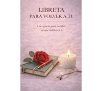 LIBRETA PARA VOLVER A TI: Un espacio íntimo para escribir lo que habita en ti