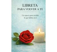 LIBRETA PARA VOLVER A TI: Un espacio íntimo para escribir lo que habita en ti