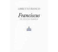 Libretto bianco. Franciscus in 100 parole