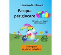 Libretto da colorare Pasqua per giocare: 100 pagine con disegni labirinti e attività per la Pasqua - con 3 biglietti da colorare e ritagliare
