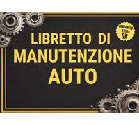 Libretto di Manutenzione Auto: Registro e Diario per Annotare Interventi, Tagliandi e Spese del Tuo Veicolo