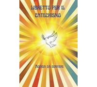 LIBRETTO PER IL CATECHISMO: Libretto da scrivere per annotare lo studio del Catechismo con Rivelazioni, Illuminazioni, Fede e Vita Eterna...