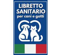 Libretto Sanitario per Cani e Gatti: Vaccinazioni, Peso, Comportamenti e Appuntamenti Veterinario, Taccuino tascabile