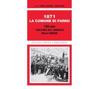 Libri 1871. La Comune Di Parigi. 150 Anni. I Militanti Del Consiglio Della Comun