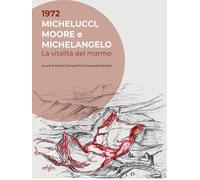 Libri 1972. Michelucci, Moore E Michelangelo. La Vitalita Del Marmo. Ediz. A Col