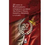 Libri 20 Anni Di Partenariato Strategico Globale Tra Cina E Italia: Passato, Pre