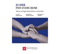 Libri 21 Idee Per Stare Bene. Verso Un'agenda Politico-Culturale