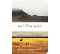 Libri A. B. Guthrie - Queste mille colline - 2021 (Frontiere)
