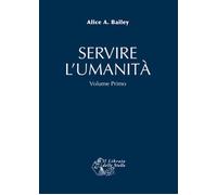 Libri A. Bailey Alice - Servire L'umanita. Vol. 1