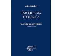 Libri A. Bailey Alice - Trattato Dei Sette Raggi. Vol. 1: Psicologia Esoterica