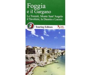 Libri Aa.Vv. - Foggia E Il Gargano. Le Tremiti, Monte Sant'angelo, Il Tavoliere,