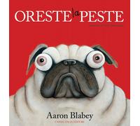 Libri Aaron Blabey - Oreste La Peste. Ediz. A Colori