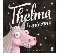 Libri Aaron Blabey - Thelma L'unicorno. Ediz. Illustrata