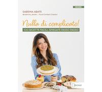 Libri Abate Sabrina - Nulla Di Complicato 100 Ricette Facili, Spiegate Passo Pa
