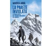 Libri AbbÃ Marika - La Parete Inviolata. La Prima Ascesa Del Versante Nord-Oves