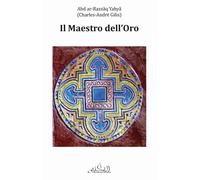 Libri Abd ar-Razzaq Yahya - Il Maestro Dell'oro. Considerazioni Complementari Su