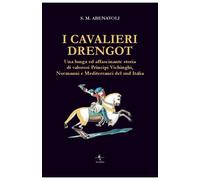 I cavalieri Drengot. Una lunga ed affascinante storia di valorosi principi vichinghi, normanni e mediterranei del Sud Italia