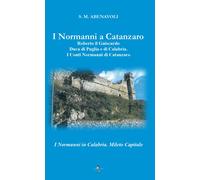 Libri Abenavoli S. M. - I Normanni A Catanzaro. Roberto Il Guiscardo Duca Di Pug