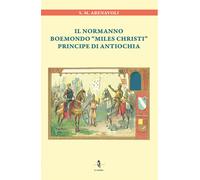 Libri Abenavoli S. M. - Il Normanno Boemondo Miles Christi Principe Di Antiochia