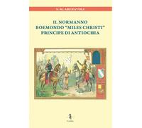 Libri Abenavoli S. M. - Il Normanno Boemondo Miles Christi Principe Di Antiochia