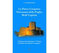 La prima conquista normanna della Puglia, Melfi Capitale. I Principi Avenel Drengot e l'Onore del Monte Michele Arcangelo