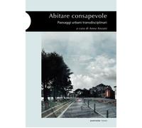 Libri Abitare Consapevole. Paesaggi Urbani Transdisciplinari