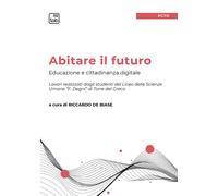 Libri Abitare Il Futuro. Educazione E Cittadinanza Digitale