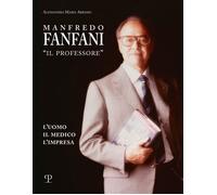 Libri Abramo Alessandra Maria - Manfredo Fanfani Il Professore. L'uomo, Il Medic