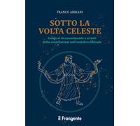 Libri Abriani Franco - Sotto La Volta Celeste. Guida Al Riconoscimento E Ai Miti