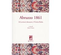 Abruzzo 1861. Gli scrittori abruzzesi e l'Unità d'Italia