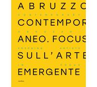 Libri Abruzzo Contemporaneo. Focus Sull'arte Emergente. Ediz. Italiana E Inglese