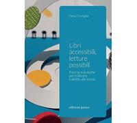 Libri accessibili, letture possibili. Risorse e pratiche per coltivare il diritt