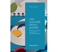 Libri accessibili, letture possibili. Risorse e pratiche per coltivare il diritto alle storie