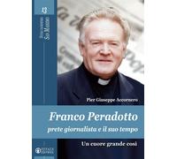 Franco Peradotto, prete giornalista e il suo tempo. Un cuore grande così