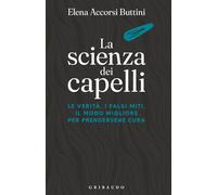 Libri Accorsi Buttini Elena - La Scienza Dei Capelli. Le Verita, I Falsi Miti, I