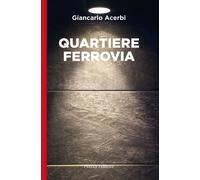 Libri Acerbi Giancarlo - Quartiere Ferrovia
