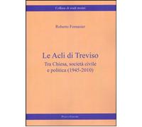 Libri Acli Di Treviso. Tra Chiesa, Societa Civile E Politica (1945-2010) (Le)