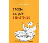 Libri Ada Gobetti - Storia del gallo Sebastiano - 2019