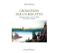 Libri Ada Manca - Cromatismi Per Un Riscatto. Sequenze Di Vita E Note Di Colore