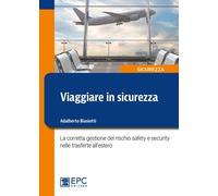 Viaggiare in sicurezza. La corretta gestione del rischio safety e security nelle trasferte all'estero