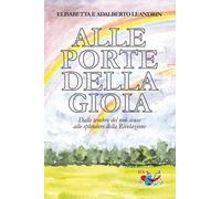 Libri Adalberto Leandrin / Elisabetta Leandrin - Alle Porte Della Gioia. Dalle T