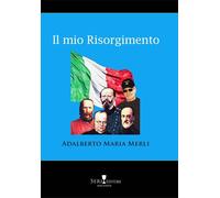 Libri Adalberto Maria Merli - Il Mio Risorgimento