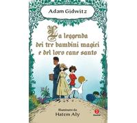 LA LEGGENDA DEI TRE BAMBINI MAGICI E DEL LORO CANE SANTO - GIDWITZ ADAM -