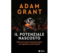 Libri Adam Grant - Il Potenziale Nascosto. Sbloccare Le Nostre Risorse Piu Prezi