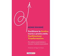 Libri Adam Kahane - Facilitare La Svolta: Teoria E Pratica Della Facilitazione T