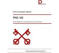 Libri Adesso Carlo Giuseppe - Pio VII. Non Debemus, Non Possumus, Non Volumus. O