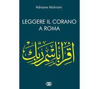 Libri Adnane Mokrani - Leggere il Corano. Corano a Roma - 2010